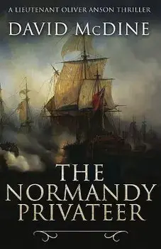 The Normandy Privateer: A thrilling naval adventure with Lieutenant Oliver Anson, Paperback/David Mcdine