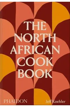 The North African Cookbook - Jeff Koehler