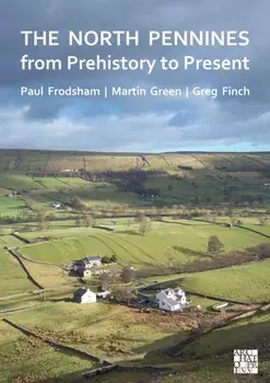 The North Pennines from Prehistory to Present, Paperback/Greg Finch