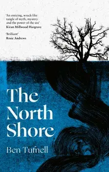 The North Shore. 'An enticing, wrack-like tangle of myth, mystery and the power of the sea and its stories' Kiran Millwood Hargrave, Paperback/Ben Tufnell