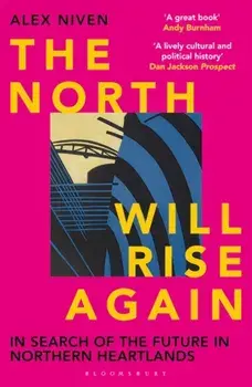 The North Will Rise Again. In Search of the Future in Northern Heartlands, Paperback/Alex Niven