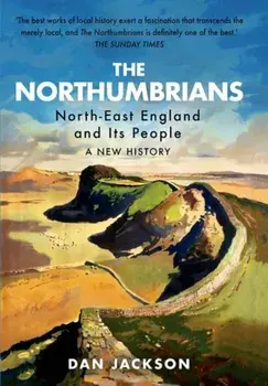 The Northumbrians. North-East England and Its People: A New History, Paperback/Dan Jackson