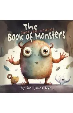 The (not-so-scary) Book of Monsters - Ian Dye James