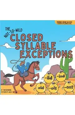 The Not-So-Wild Closed Syllable Exceptions - Yvette Manns