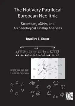 The Not Very Patrilocal European Neolithic. Strontium, aDNA, and Archaeological Kinship Analyses, Paperback/***