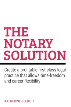 The Notary Solution. Create a profitable first-class legal practice that allows time-freedom and career flexibility, Paperback/Katherine Beckett