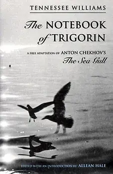 The Notebook of Trigorin: A Free Adaptation of Chechkov's the Sea Gull, Paperback/Tennessee Williams