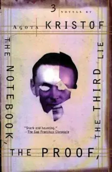 The Notebook, the Proof, the Third Lie: Three Novels, Paperback/Agota Kristof