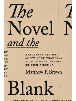 The Novel and the Blank. A Literary History of the Book Trades in Eighteenth-Century British America, Hardback/Matthew P. Brown
