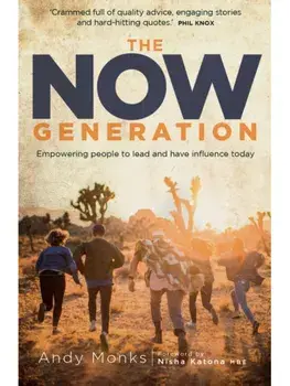 The Now Generation. Empowering People to Lead and Have Influence Today, Paperback/Andy Monks