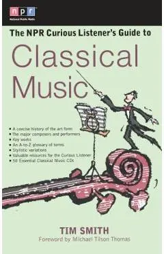 The NPR Curious Listener's Guide to Classical Music - Timothy K. Smith