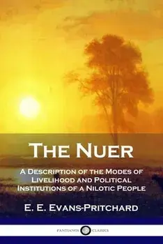 The Nuer: A Description of the Modes of Livelihood and Political Institutions of a Nilotic People, Paperback/E. E. Evans-Pritchard