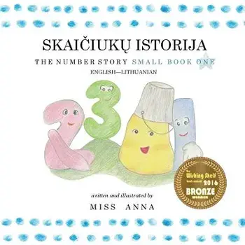 The Number Story 1 SKAIČIŲ PASAKELE: Small Book One English-Lithuanian/Anna