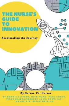 The Nurse's Guide to Innovation: Accelerating the Journey, Paperback/Bonnie Clipper