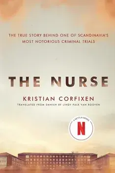 The Nurse: The True Story Behind One of Scandinavia's Most Notorious Criminal Trials, Paperback/Kristian Corfixen