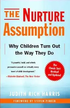 The Nurture Assumption: Why Children Turn Out the Way They Do, Paperback/Judith Rich Harris
