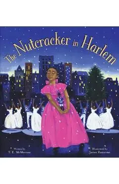 The Nutcracker in Harlem - T. E. Mcmorrow