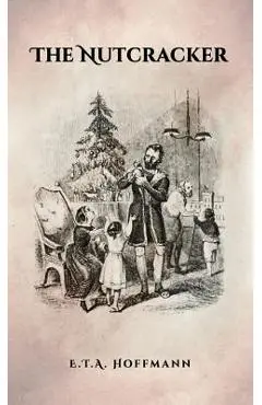 The Nutcracker: The Original 1853 Edition With Illustrations - E. T. A. Hoffmann