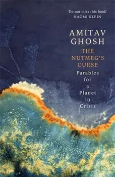 The Nutmeg's Curse, Paperback/Amitav Ghosh
