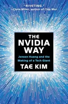 The Nvidia Way. Jensen Huang and the Making of a Tech Giant, Hardback/Tae Kim