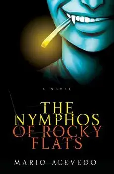 The Nymphos of Rocky Flats, Paperback/Mario Acevedo