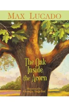 The Oak Inside the Acorn - Max Lucado
