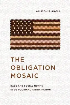 The Obligation Mosaic. Race and Social Norms in US Political Participation, Hardback/Allison P. Anoll