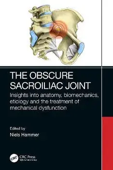 The Obscure Sacroiliac Joint. Insights into anatomy, biomechanics, etiology and the treatment of mechanical dysfunction, Paperback/***