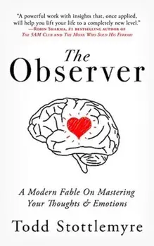 The Observer: A Modern Fable on Mastering Your Thoughts & Emotions, Paperback/Todd Stottlemyre
