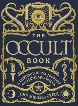 The Occult Book: A Chronological Journey from Alchemy to Wicca, Hardcover/John Michael Greer