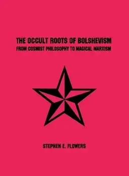 The Occult Roots of Bolshevism, Paperback/Stephen E. Flowers
