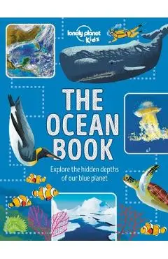 The Ocean Book: Explore the Hidden Depth of Our Blue Planet - Lonely Planet Kids