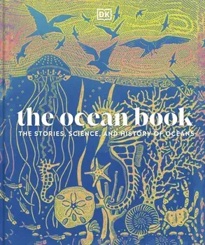 The Ocean Book. The Stories, Science, and History of Oceans, Hardback/DK