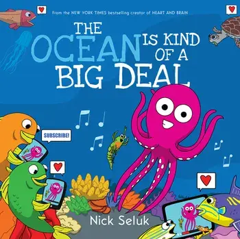 The Ocean Is Kind of a Big Deal, Hardcover/Nick Seluk