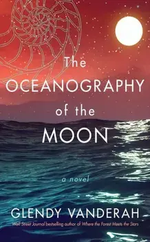 The Oceanography of the Moon. A Novel, Paperback/Glendy Vanderah