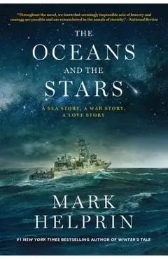The Oceans and the Stars: A Sea Story, a War Story, a Love Story (a Novel) - Mark Helprin
