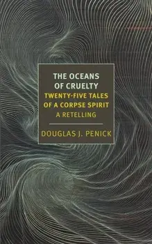 The Oceans of Cruelty: Twenty-Five Tales of a Corpse-Spirit. A Retelling, Paperback/Douglas J. Penick