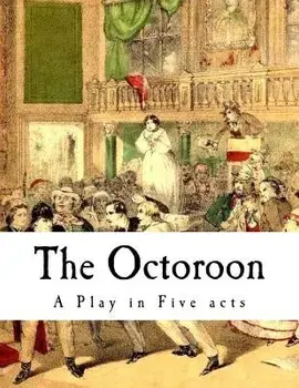 The Octoroon: Life in Louisiana, Paperback/Dion Boucicault