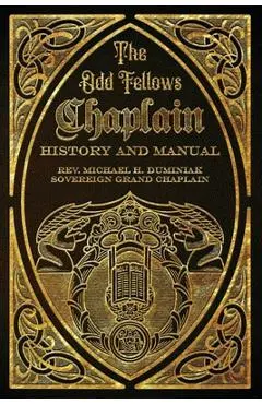 The Odd Fellows Chaplain History and Manual - Michael Duminiak