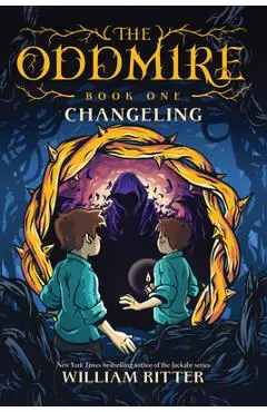 The Oddmire, Book 1: Changeling, Volume 1 - William Ritter