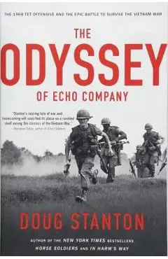The Odyssey of Echo Company: The 1968 Tet Offensive and the Epic Battle to Survive the Vietnam War - Doug Stanton