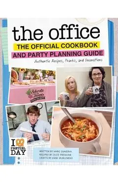 The Office: The Official Cookbook and Party Planning Guide: Authentic Recipes, Pranks, and Decorations - Julie Tremaine