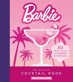 The Official Barbie Cocktail Book. 50 Dreamy Recipes for Inspired Entertaining, Hardback/Ginny Landt