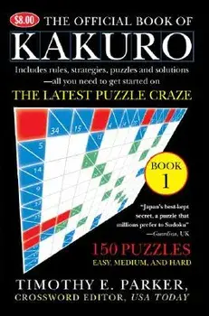The Official Book of Kakuro: Book 1: 150 Puzzles -- Easy, Medium, and Hard, Paperback/Timothy E. Parker