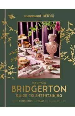 The Official Bridgerton Guide to Entertaining: How to Cook, Host, and Toast Like a Member of the Ton - Emily Timberlake