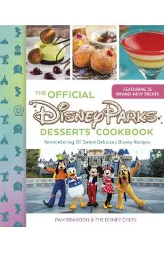 The Official Disney Parks Desserts Cookbook: Remembering 101 Sweet Delicious Disney Recipes - Pam Brandon
