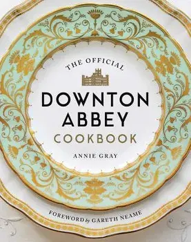 The Official Downton Abbey Cookbook, Hardcover/Annie Gray