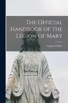 The Official Handbook of the Legion of Mary, Paperback/Legion Of Mary