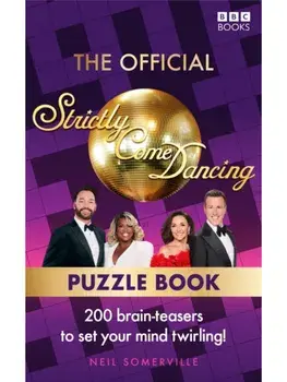 The Official Strictly Come Dancing Puzzle Book. 200 Brain-Teasers to Set Your Mind Twirling!, Paperback/Neil Somerville