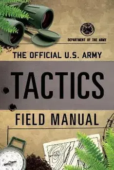 The Official U.S. Army Tactics Field Manual, Paperback/Department of the Army
